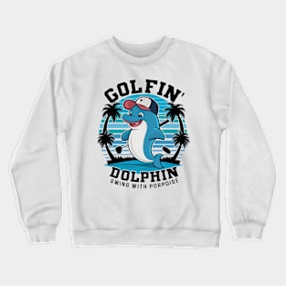 Golfin' Dolphin: Swing with Porpoise Fun Design Crewneck Sweatshirt